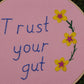 "Trust your gut" Handmade Embroidery 6 inch