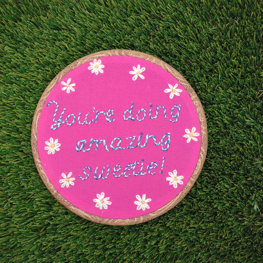 "You are doing amazing sweetie" Handmade Embroidery 6 inch
