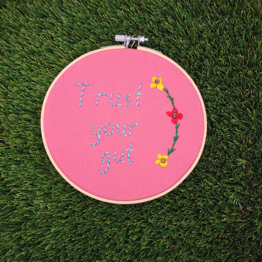"Trust your gut" Handmade Embroidery 6 inch hoop